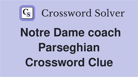 notre dame parseghian crossword clue.